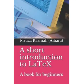 Cizojazyčná kniha A Short Introduction to Latex: A Book for Beginners – Firuza Karmali Aibara (EN)