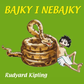 Rudyard Kipling: Bajky i nebajky