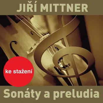 Jiří Mittner: Sonáty a preludia