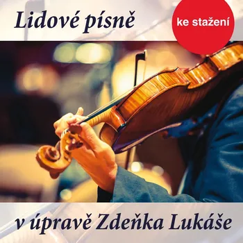 Lidové písně v úpravě Zdeňka Lukáše