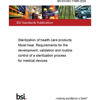 BS EN ISO 17665:2024 Sterilization of health care products. Moist heat. Requirements for the development, validation and routine control of a sterilization process for medical devices Anglicky PDF