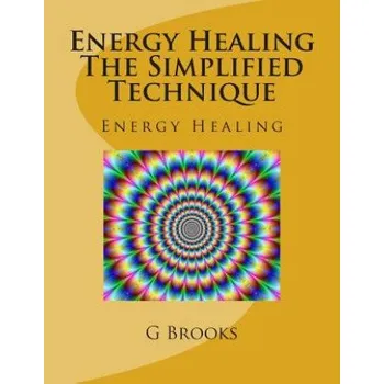Energy Healing The Simplified Technique: Energy Healing – MR G P Brooks (EN)