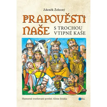 Prapověsti naše s trochou vtipné kaše - Zdeněk Železný (2017, pevná)