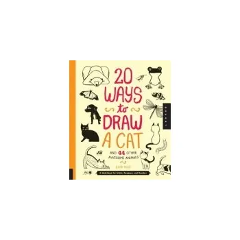 20 Ways to Draw a Cat and 44 Other Awesome Animals - Kuo, Julia