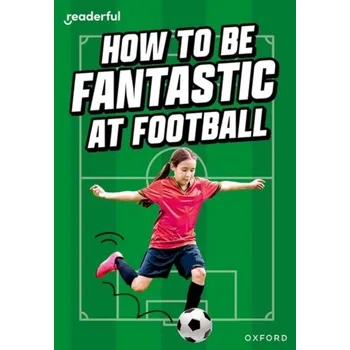 Anglický jazyk Readerful Rise: Oxford Reading Level 8: How to be Fantastic at Football - Morgan Hawys