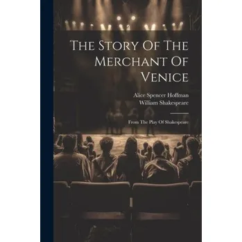 Umění The Story Of The Merchant Of Venice: From The Play Of Shakespeare – William Shakespeare (EN)