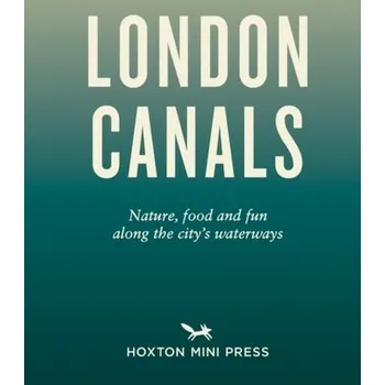 Cestování An Opinionated Guide to London Canals - Watts, Emmy