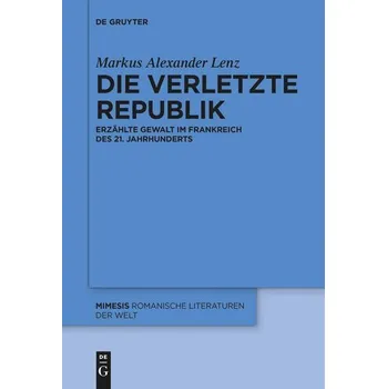 Die verletzte Republik - Lenz, Markus A. [DE] (2024, Taschenbuch, De Gruyter)