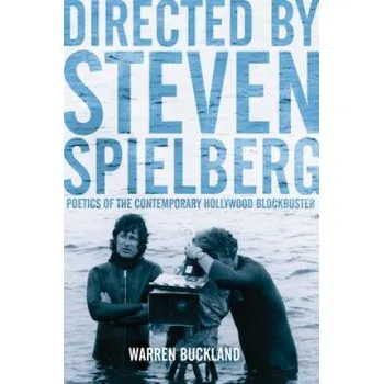 Umění Directed by Steven Spielberg: Poetics of the Contemporary Hollywood Blockbuster – Warren Buckland (EN)