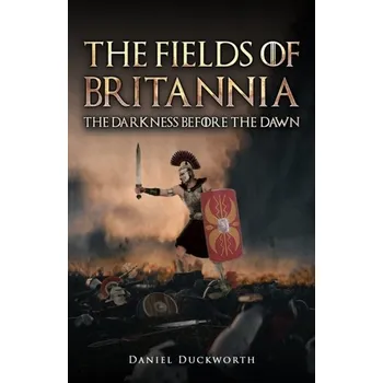 Kniha The Fields of Britannia : The Darkness Before the Dawn - Duckworth Andrew D., Porter Daniel E., Ralston Stuart H.