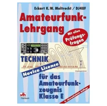 Amateurfunk-Lehrgang Technik für das Amateurfunkzeugnis Klasse E - Moltrecht, Eckart K. W.