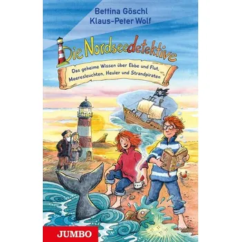 Die Nordseedetektive. Das geheime Wissen über Ebbe und Flut, Meeresleuchten, Heuler und Strandpiraten - Göschl, Bettina
