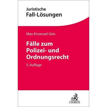 Fälle zum Polizei- und Ordnungsrecht - Geis, Max-Emanuel [DE] (2024, Brožovaná, C.H. Beck)