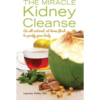 The Miracle Kidney Cleanse - Felts Lauren