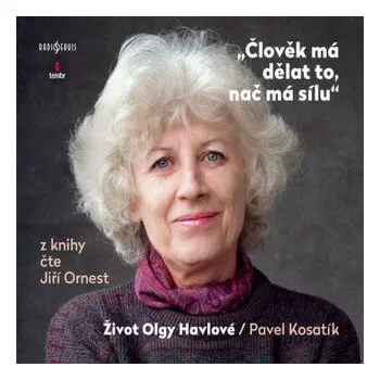 Člověk má dělat to, nač má sílu - Život Olgy Havlové - Pavel Kosatík