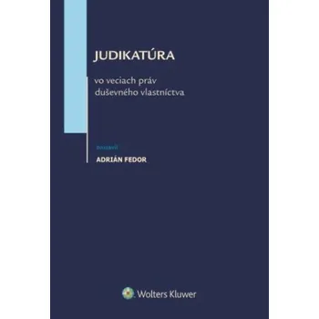 Judikatúra vo veciach práv duševného vlastníctva - Adrián Fedor