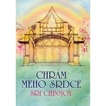 Chrám mého srdce - Sri Chinmoy