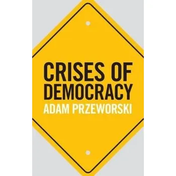 Cizí jazyk Crises of Democracy - Przeworski, Adam (New York University)