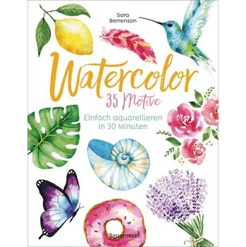 Watercolor. 35 Motive - einfach aquarellieren in 30 Minuten - Berrenson, Sara