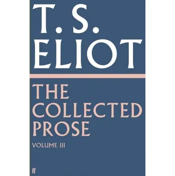 Učebnice The Collected Prose of T.S. Eliot Volume 3 - T. S. Eliot
