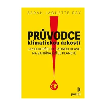 Průvodce klimatickou úzkostí - Sarah Jaquette Ray - 978-80-262-2187-6