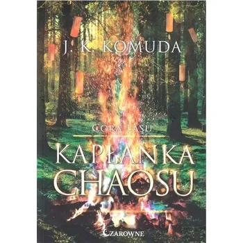 Córa lasu T.2 Kapłanka chaosu - Komuda Jacek