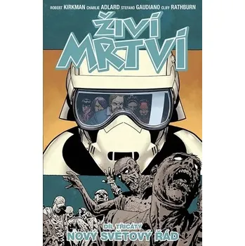 Živí mrtví 30 - Nový řád Kirkman Robert