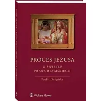 Proces Jezusa w świetle prawa rzymskiego - Święcicka Paulina