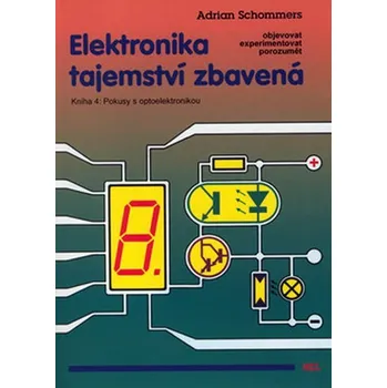 Technika Elektronika tajemství zbavená - Kniha 4: Pokusy s optoelektronikou