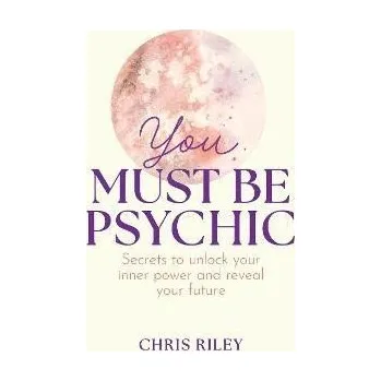 Cizí jazyk You Must Be Psychic: Secrets to unlock your inner power and reveal your future