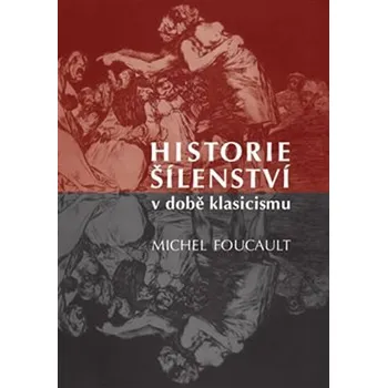 Historie šílenství v době klasicismu - Michael Foucault