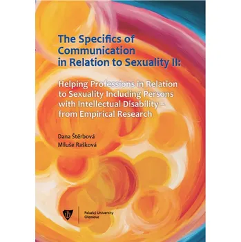 Kniha The Specifics of communication in relation to sexuality II. Helping professions in relation to sexuality including persons with intellectual disabilit