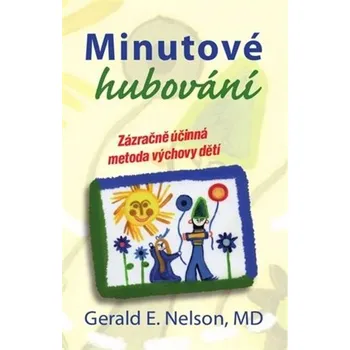 Minutové hubování: Zázračně účinná metoda výchovy dětí - Gerald E. Nelson (2018, brožovaná)