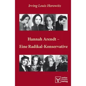 Hannah Arendt - Eine Radikal-Konservative – Irving L. Horowitz (DE)