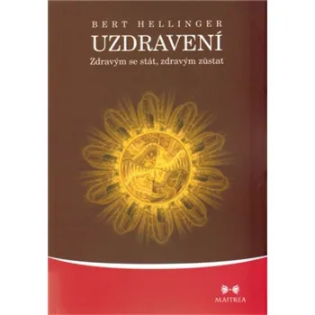 Uzdravení: Zdravým se stát, zdravým zůstat - Bert Hellinger (2011) [E-kniha], kniha