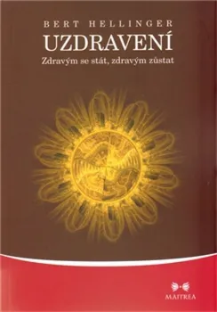 Uzdravení: Zdravým se stát, zdravým zůstat - Bert Hellinger (2011, brožovaná)