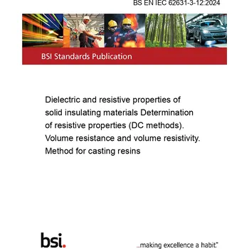 BS EN IEC 62631-3-12:2024 Dielectric and resistive properties of solid insulating materials Determination of resistive properties (DC methods). Volume resistance and volume resistivity. Method for casting resins Anglicky Tisk