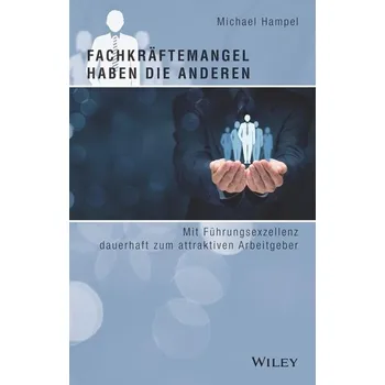 Fachkräftemangel haben die anderen - Hampel, Michael