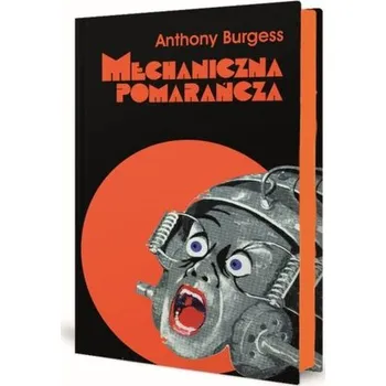 Mechaniczna pomarańcza. Nakręcana pomarańcza w.9 - Anthony Burgess