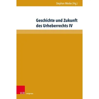 Geschichte und Zukunft des Urheberrechts IV - Meder, Stephan