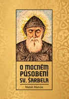 O mocném působení sv. Šarbela - Matúš Marcin (2022, brožovaná)