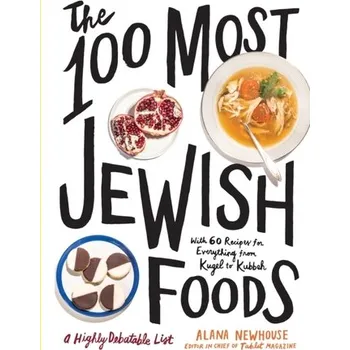 The 100 Most Jewish Foods - Newhouse, Alana