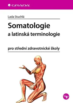 Somatologie a latinská terminologie pro střední zdravotnické školy - Lada Stuchlá (2024, brožovaná)