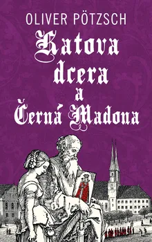 Kniha Katova dcera a Černá Madona - Oliver Pötzsch (2024) [E-kniha]