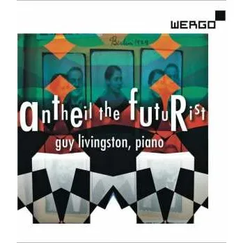 Zahraniční hudba CD Guy Livingston: Antheil The Futurist 2013