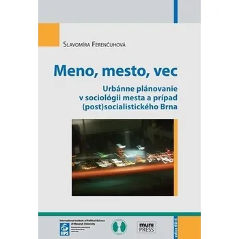 Cizojazyčná kniha Meno, mesto, vec: Urbánne plánovanie v sociológii mesta a prípad (post)socialistického Brn
