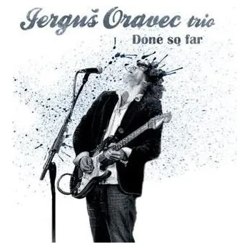 Česká hudba Jerguš Oravec Trio: Done So Far - CD