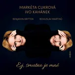 Cukrová Markéta , Ivo Kahánek: Martinů, Britten: Ej, smutno je mně - CD