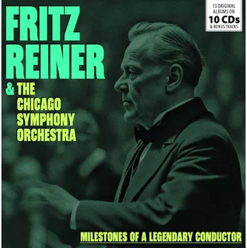 Zahraniční hudba Fritz Reiner, Chicago Symphony Orchestra: Milestones Of A Legendary - 10CD