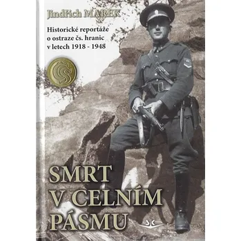 Smrt v celním pásmu: Historické reportáže o ostraze čs. hranic v letech 1918-1948 - Arnošt Moucha (2020, pevná bez přebalu lesklá)